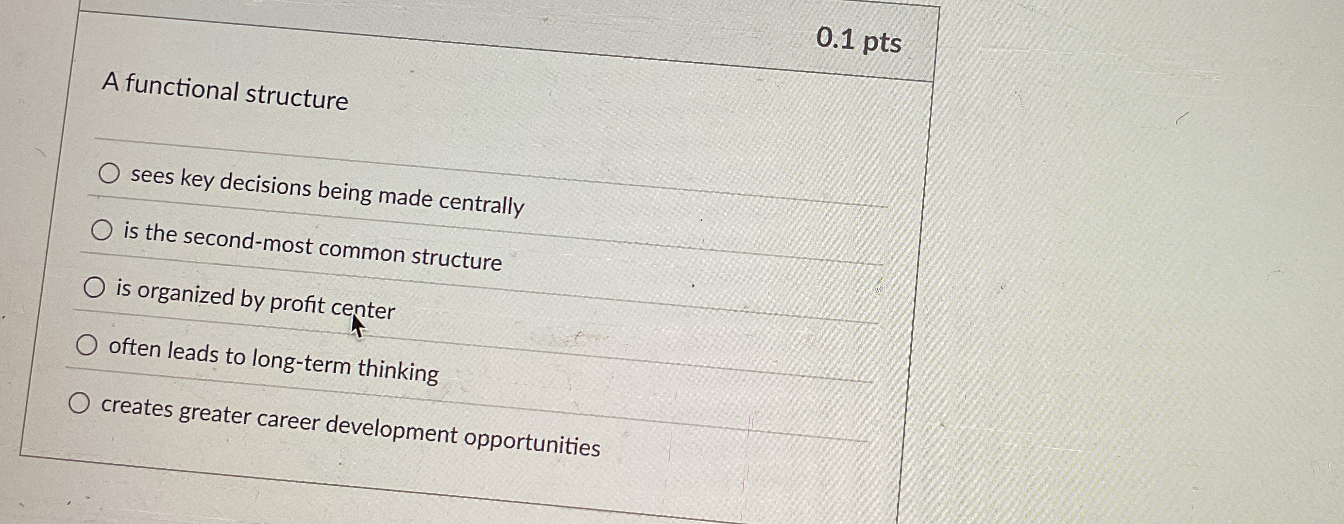  A functional structure sees key decisions being made centrally is the