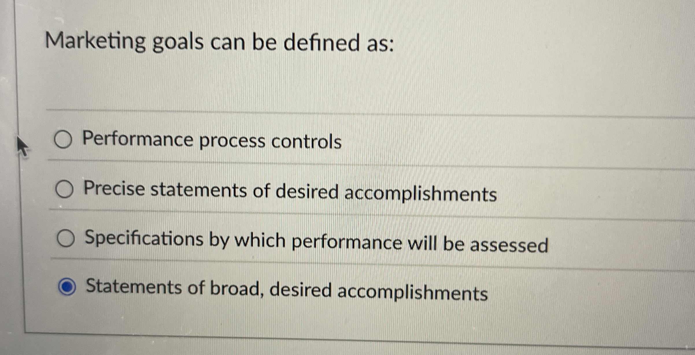  Marketing goals can be defined as: Performance process controls Precise statements