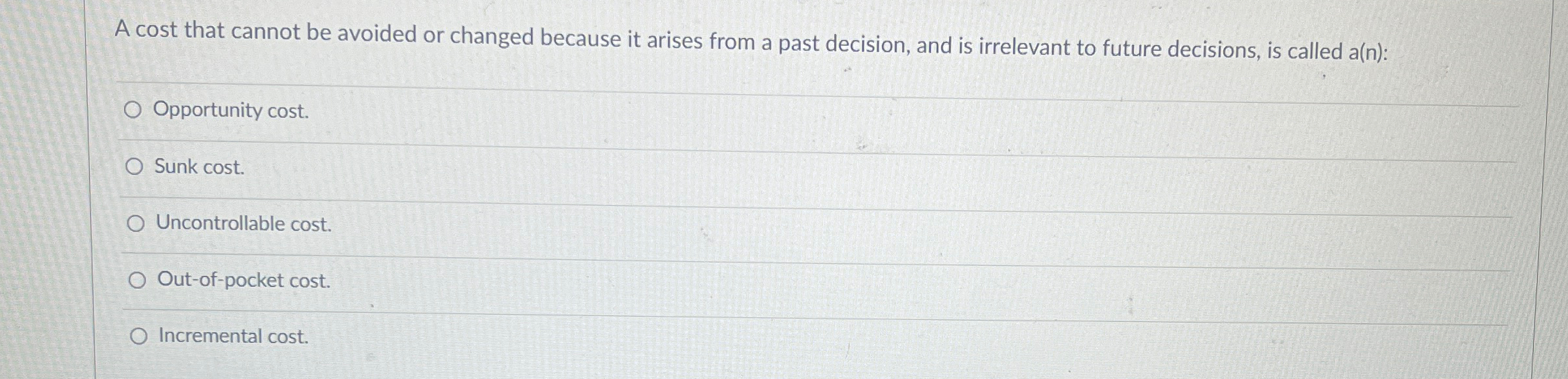  A cost that cannot be avoided or changed because it arises