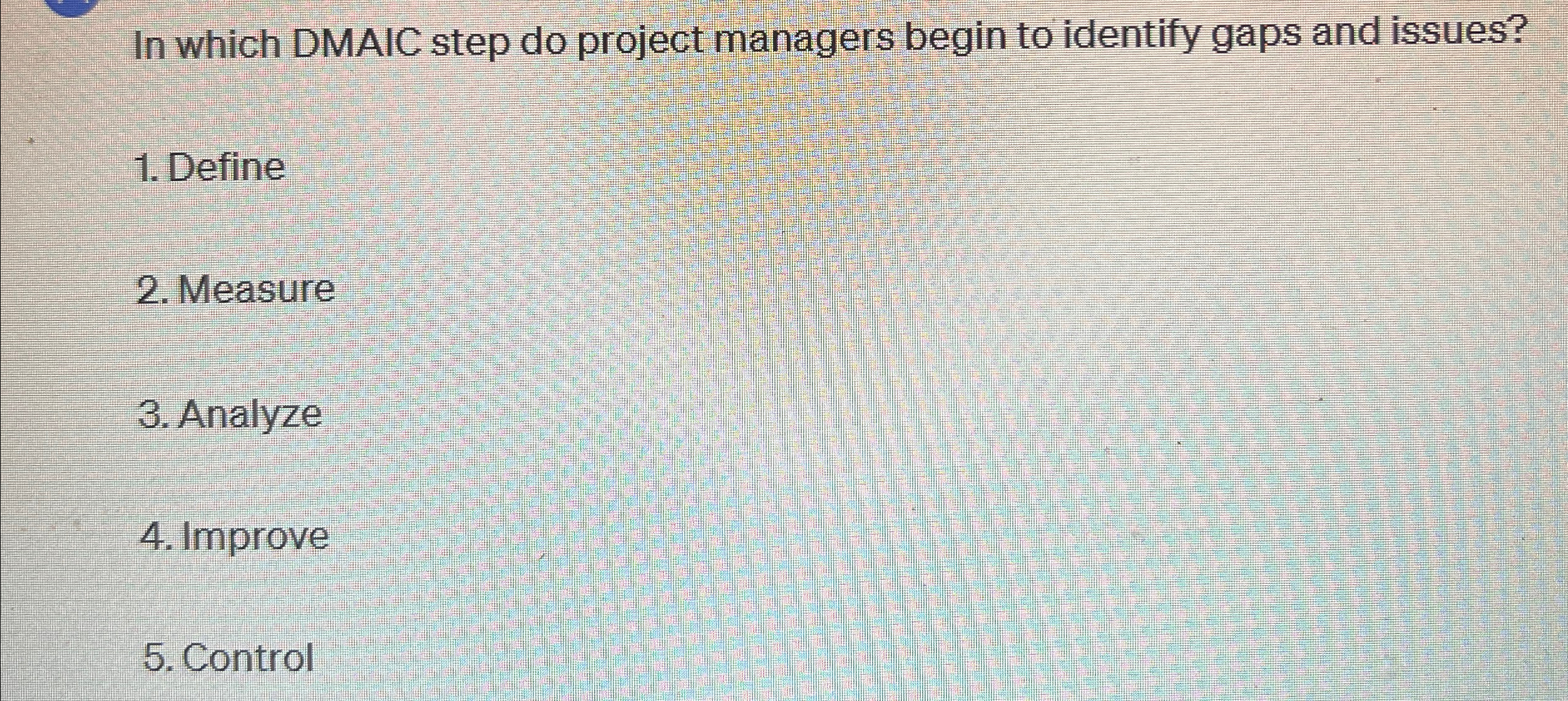  In which DMAIC step do project managers begin to identify gaps