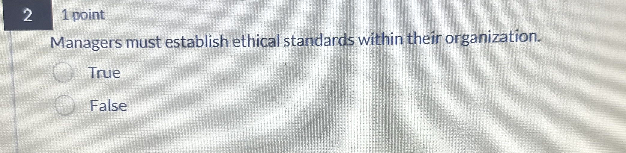  2 1 point Managers must establish ethical standards within their organization.