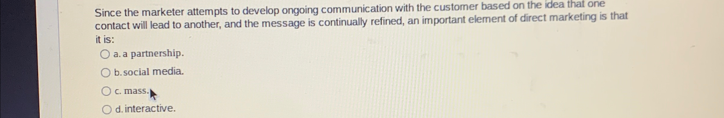  Since the marketer attempts to develop ongoing communication with the customer