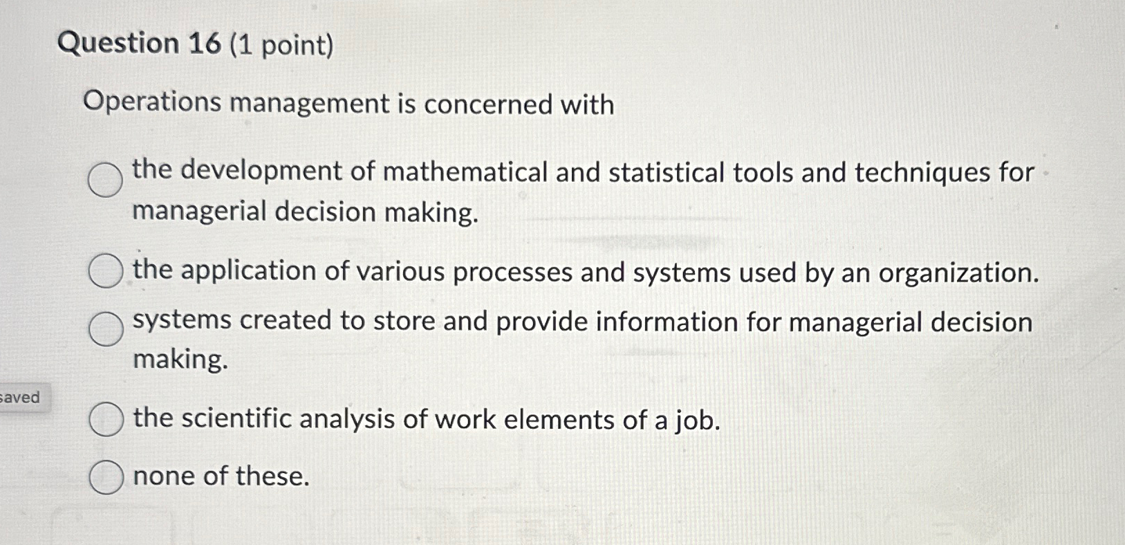  Question 16(1 point) Operations management is concerned with the development of