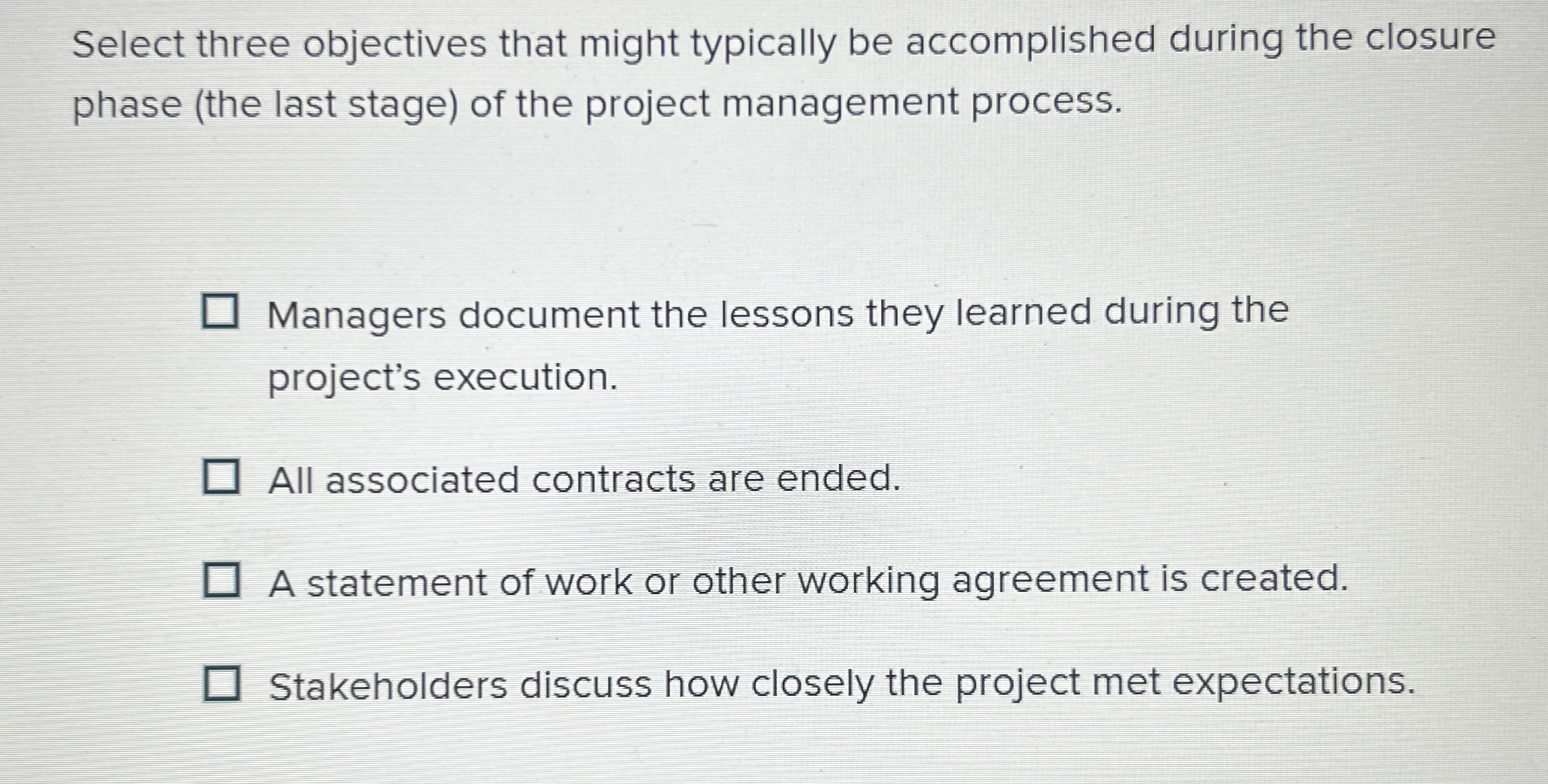  Select three objectives that might typically be accomplished during the closure