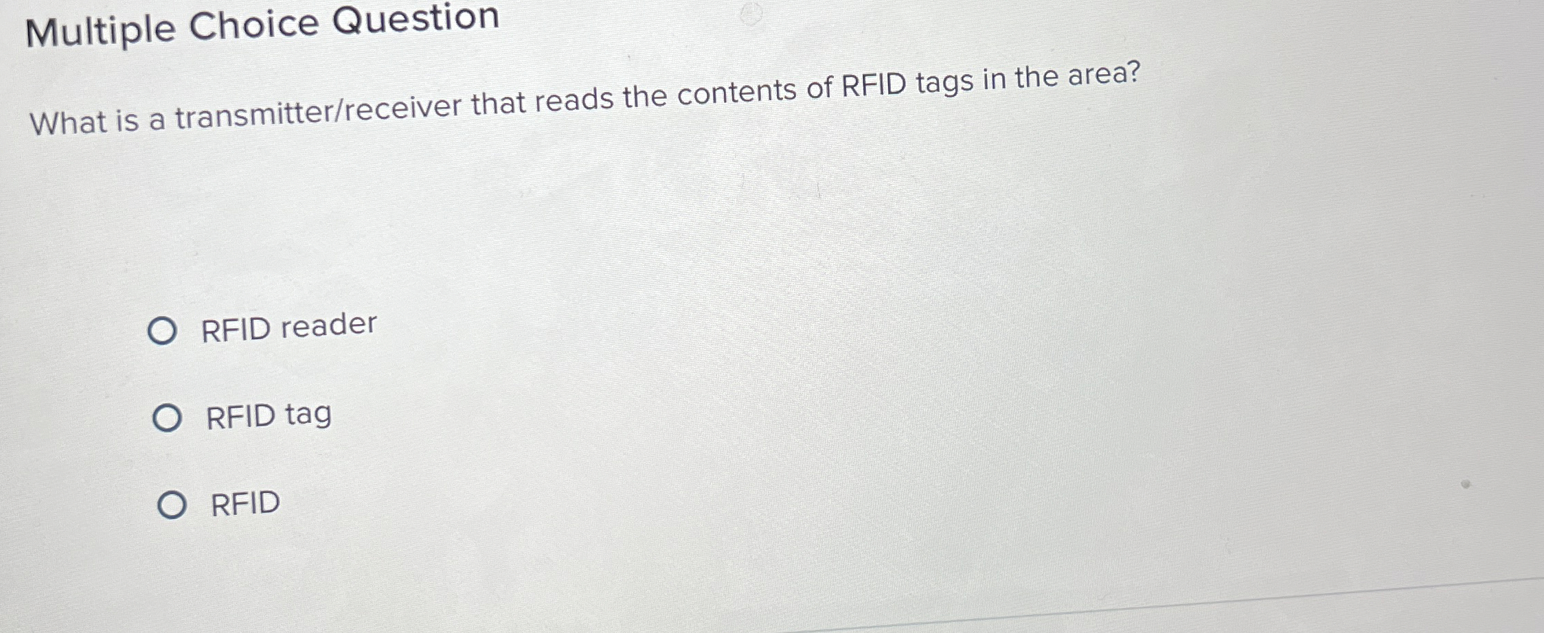  Multiple Choice Question What is a transmitter/receiver that reads the contents