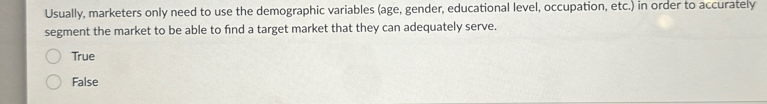  Usually, marketers only need to use the demographic variables (age, gender,
