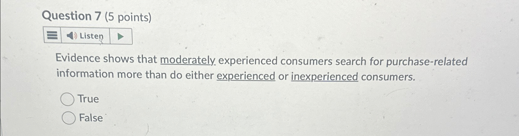  Question 7(5 points) Listen Evidence shows that moderately experienced consumers search