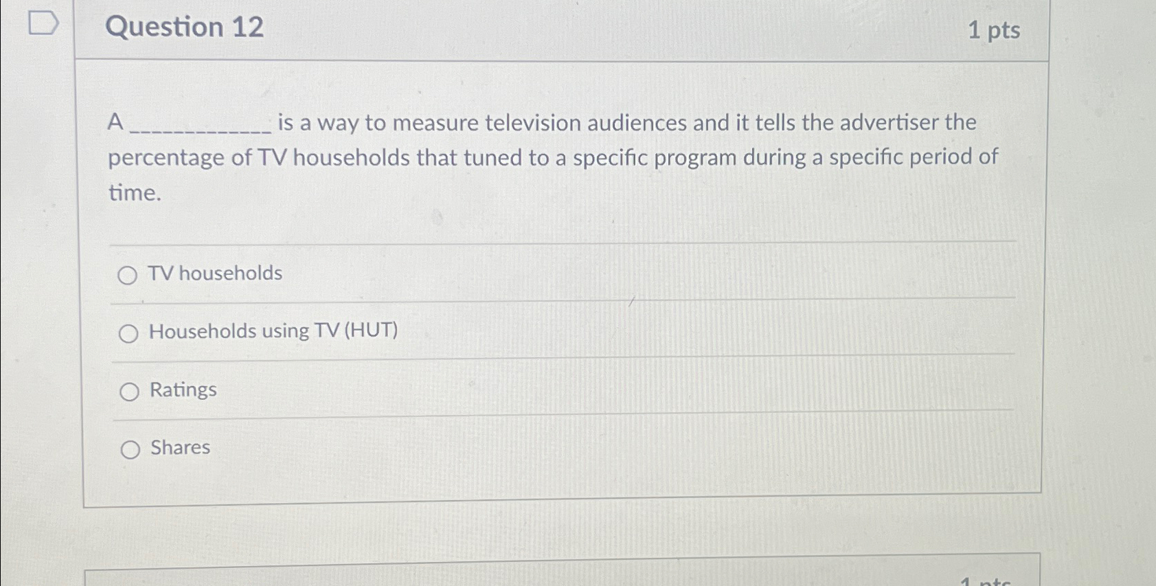 Question 12 1pts A is a way to measure television audiences