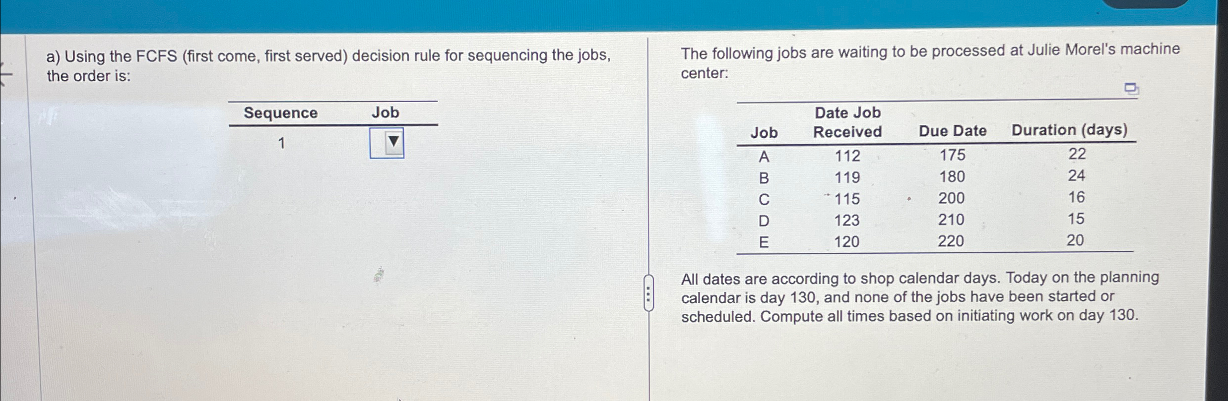  a) Using the FCFS (first come, first served) decision rule for