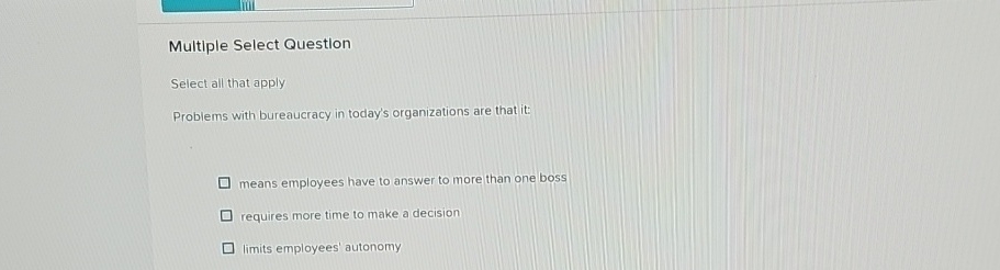  Multiple Select Question Select all that apply Problems with bureaucracy in