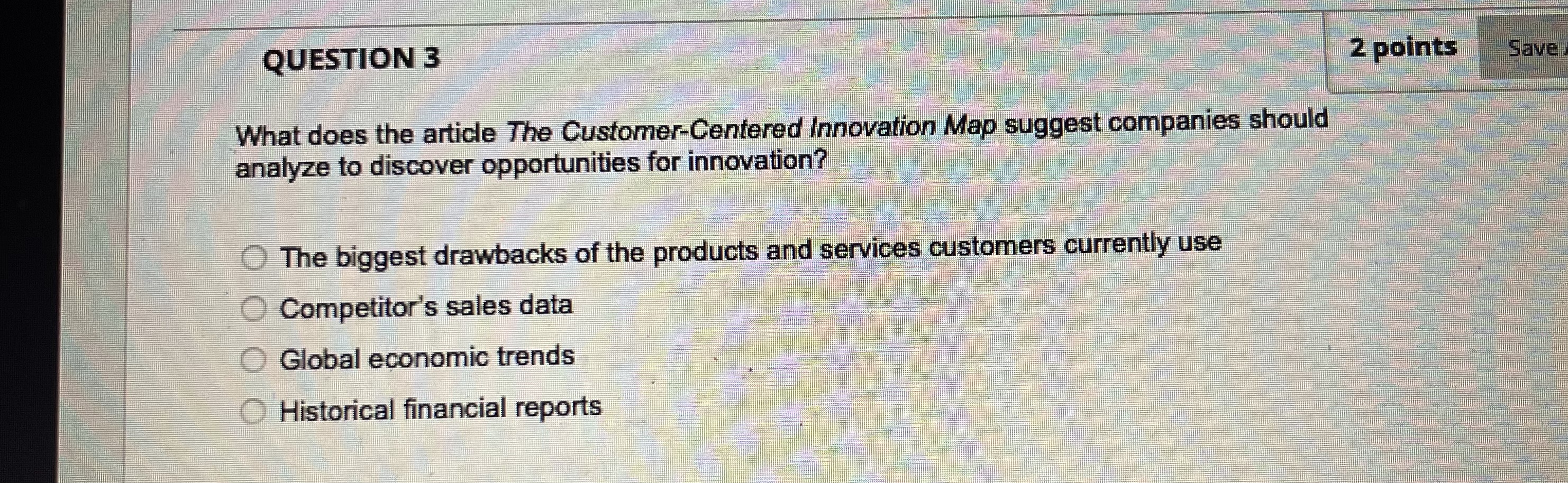  QUESTION 3 What does the article The Customer-Centered Innovation Map suggest