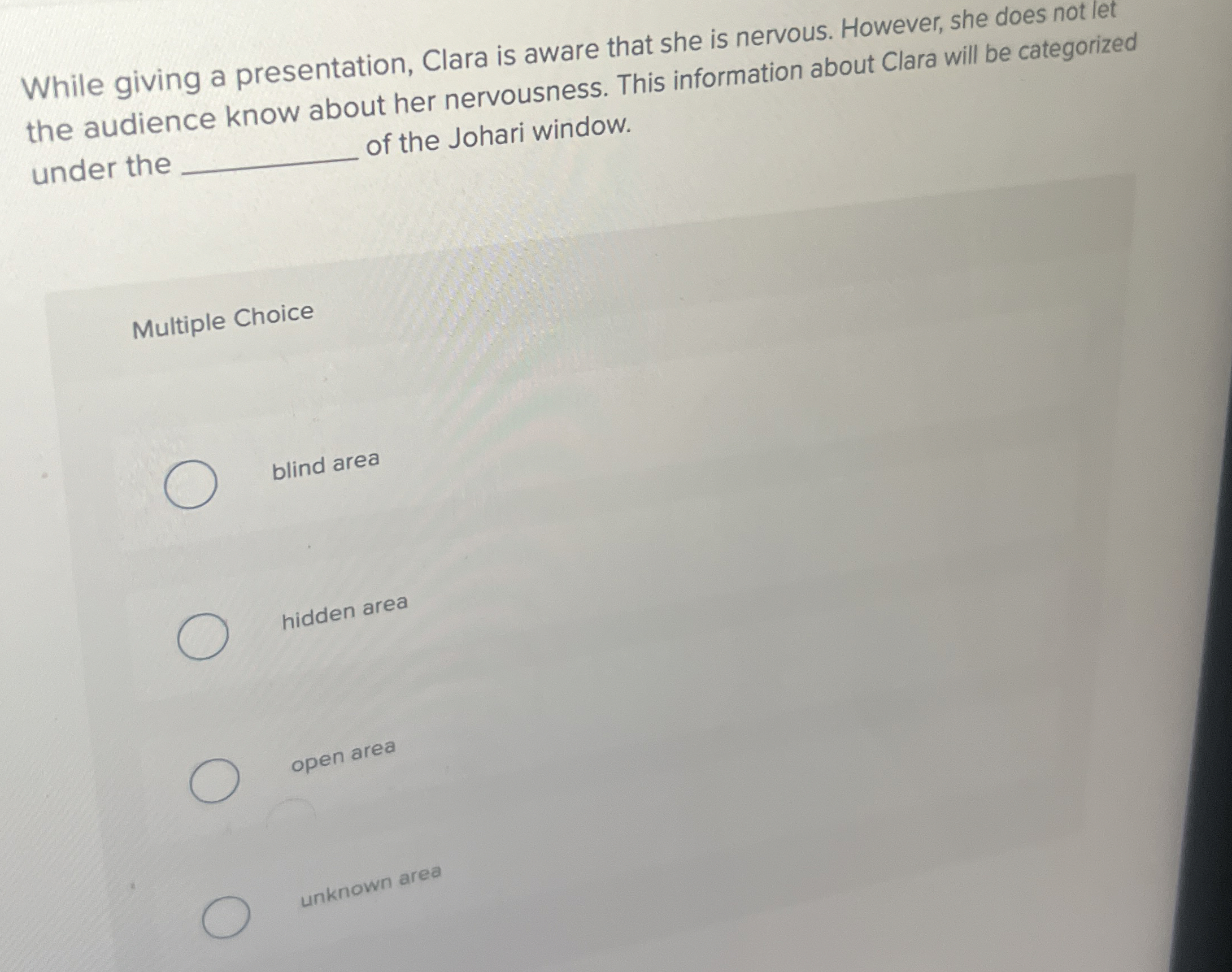  While giving a presentation, Clara is aware that she is nervous.