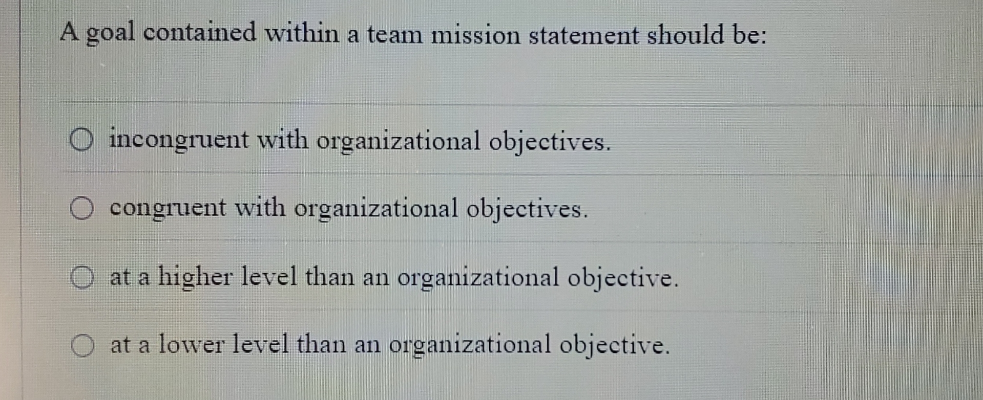  A goal contained within a team mission statement should be: incongruent