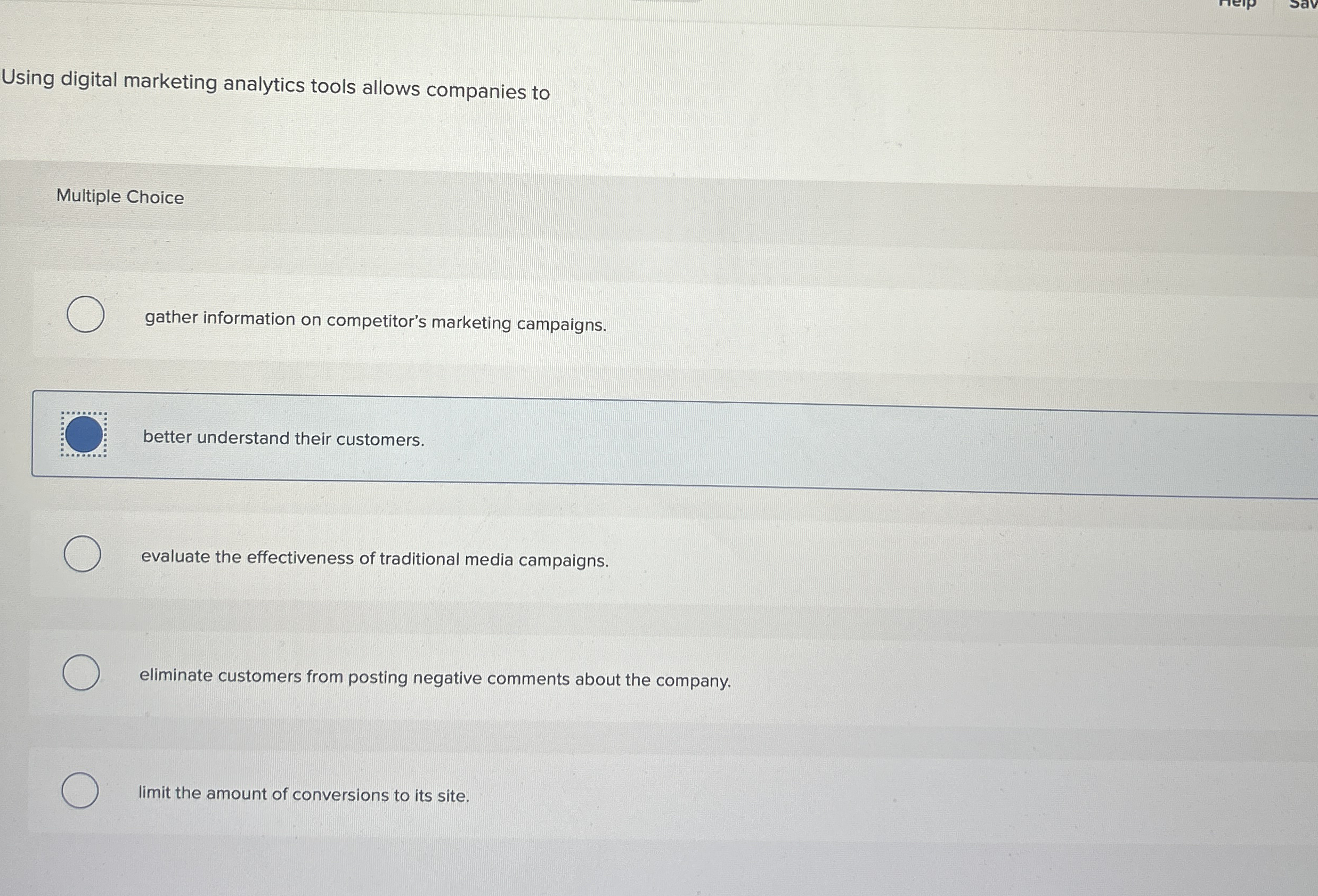  Using digital marketing analytics tools allows companies to Multiple Choice gather