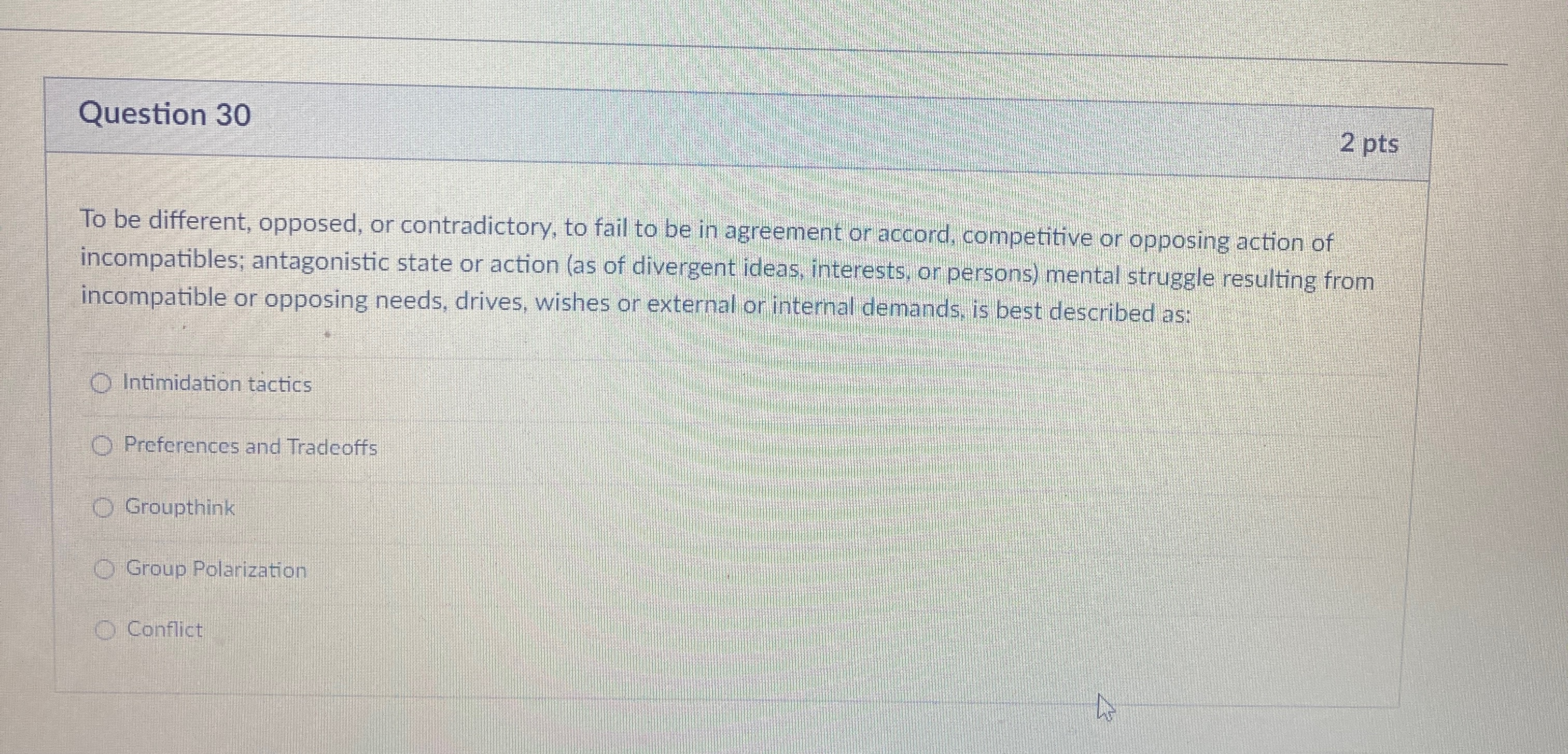  Question 30 2 pts To be different, opposed, or contradictory, to