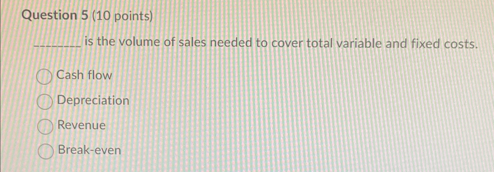  Question 5(10 points) is the volume of sales needed to cover