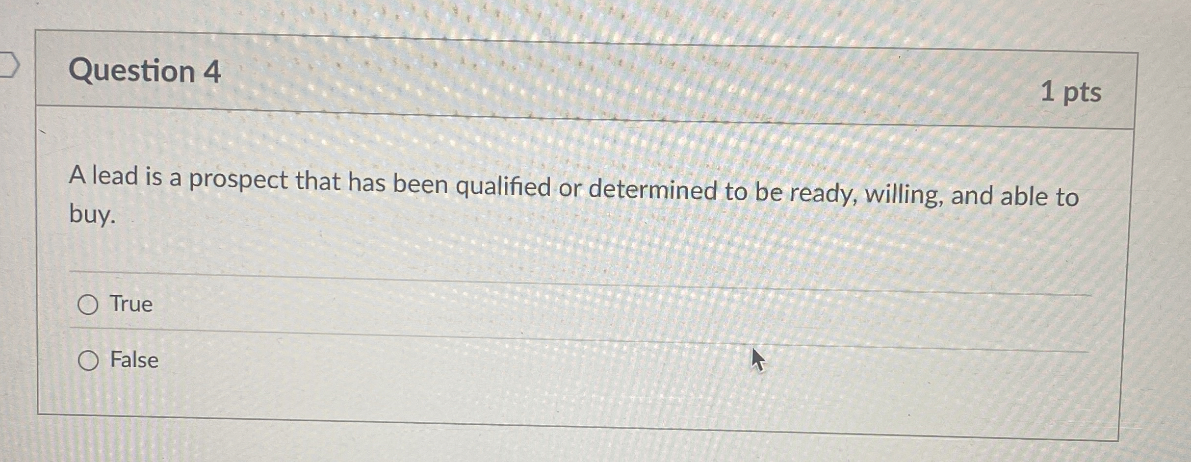  Question 4 A lead is a prospect that has been qualified