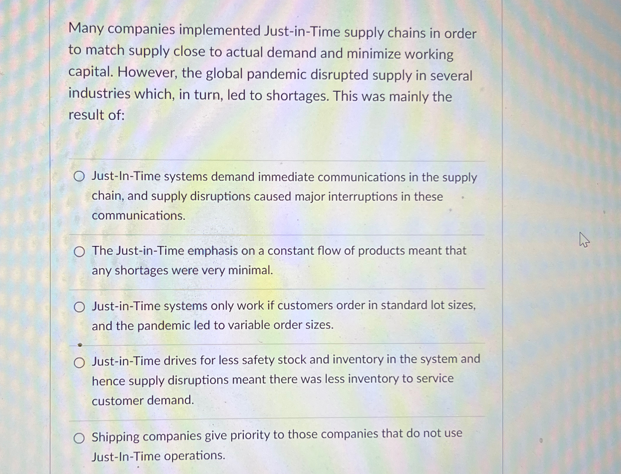  Many companies implemented Just-in-Time supply chains in order to match supply