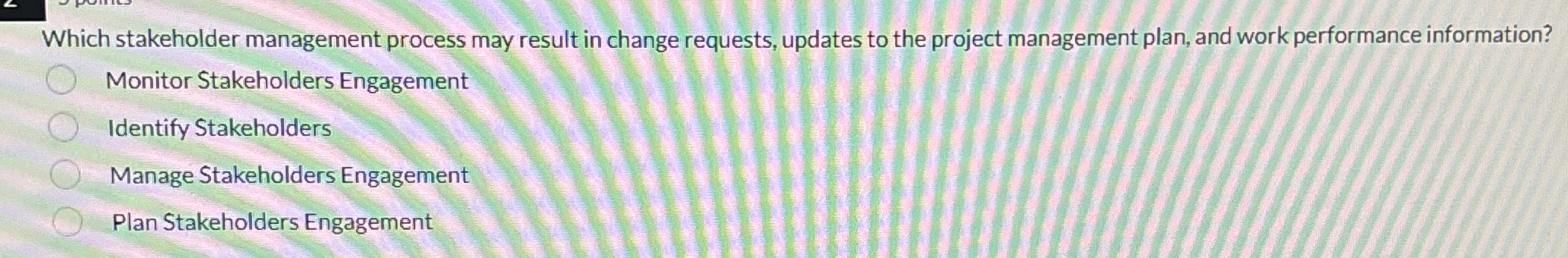 Which stakeholder management process may result in change requests, updates to