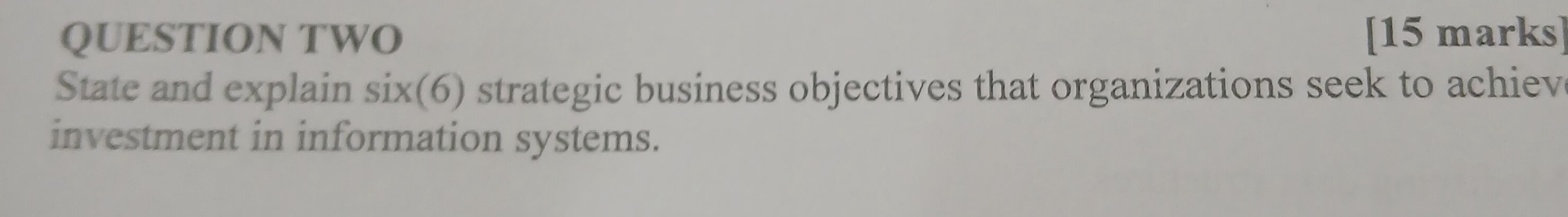  QUESTION TWO [15 marks] State and explain six (6) strategic business