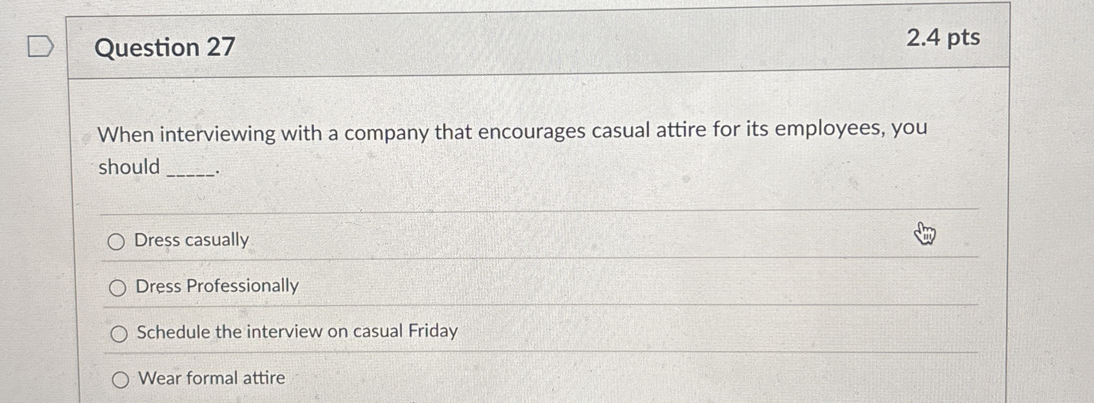 Question 27 When interviewing with a company that encourages casual attire