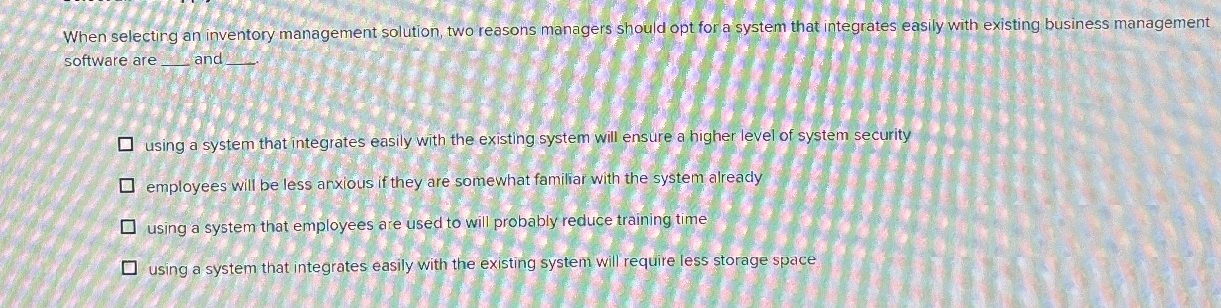  When selecting an inventory management solution, two reasons managers should opt