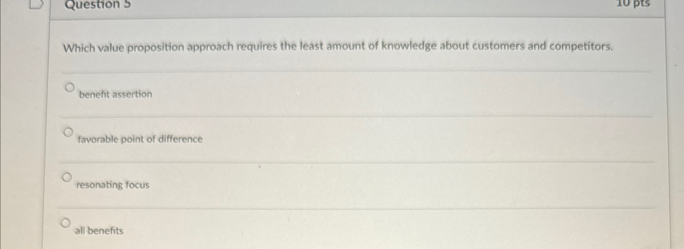  Question 5 Which value proposition approach requires the least amount of
