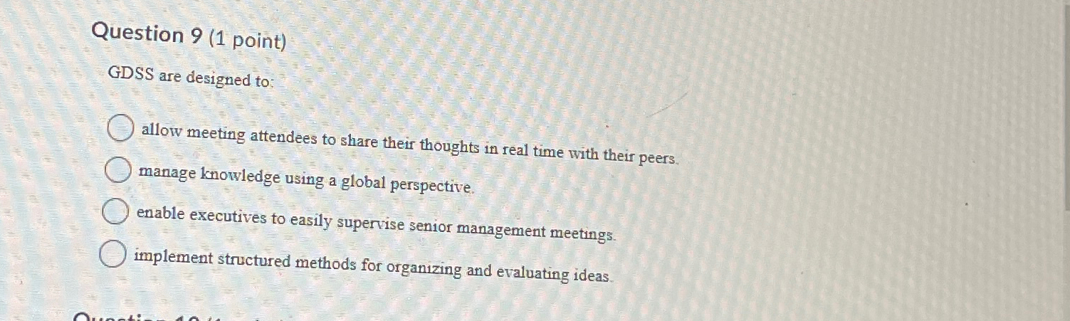  Question 9(1 point) GDSS are designed to: allow meeting attendees to