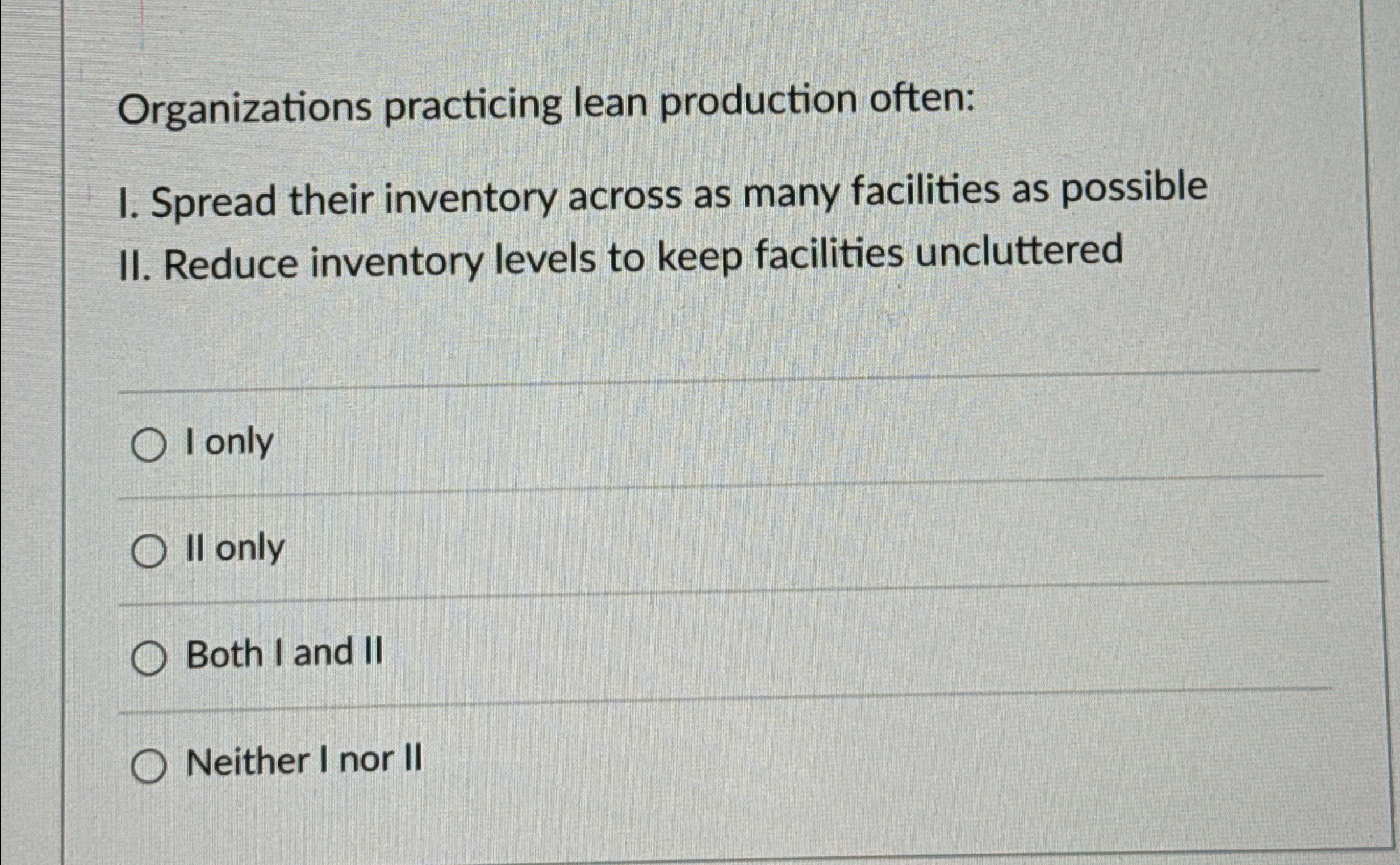  Organizations practicing lean production often: I. Spread their inventory across as