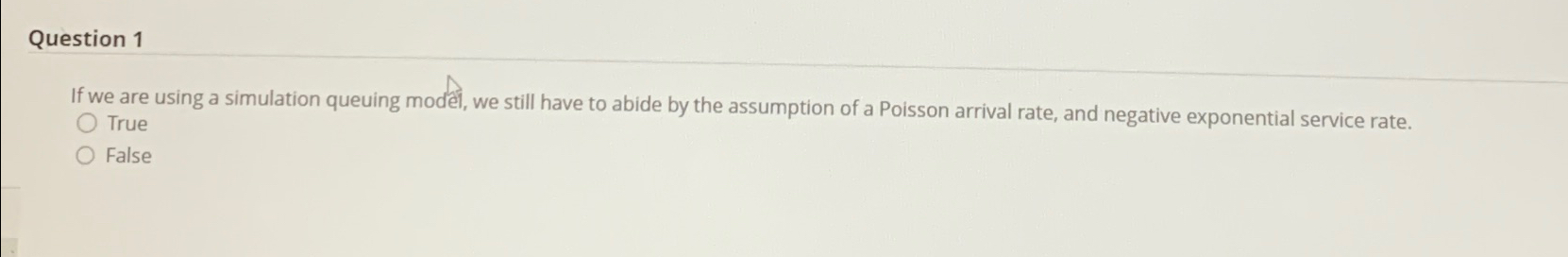  Question 1 If we are using a simulation queuing modeil, we