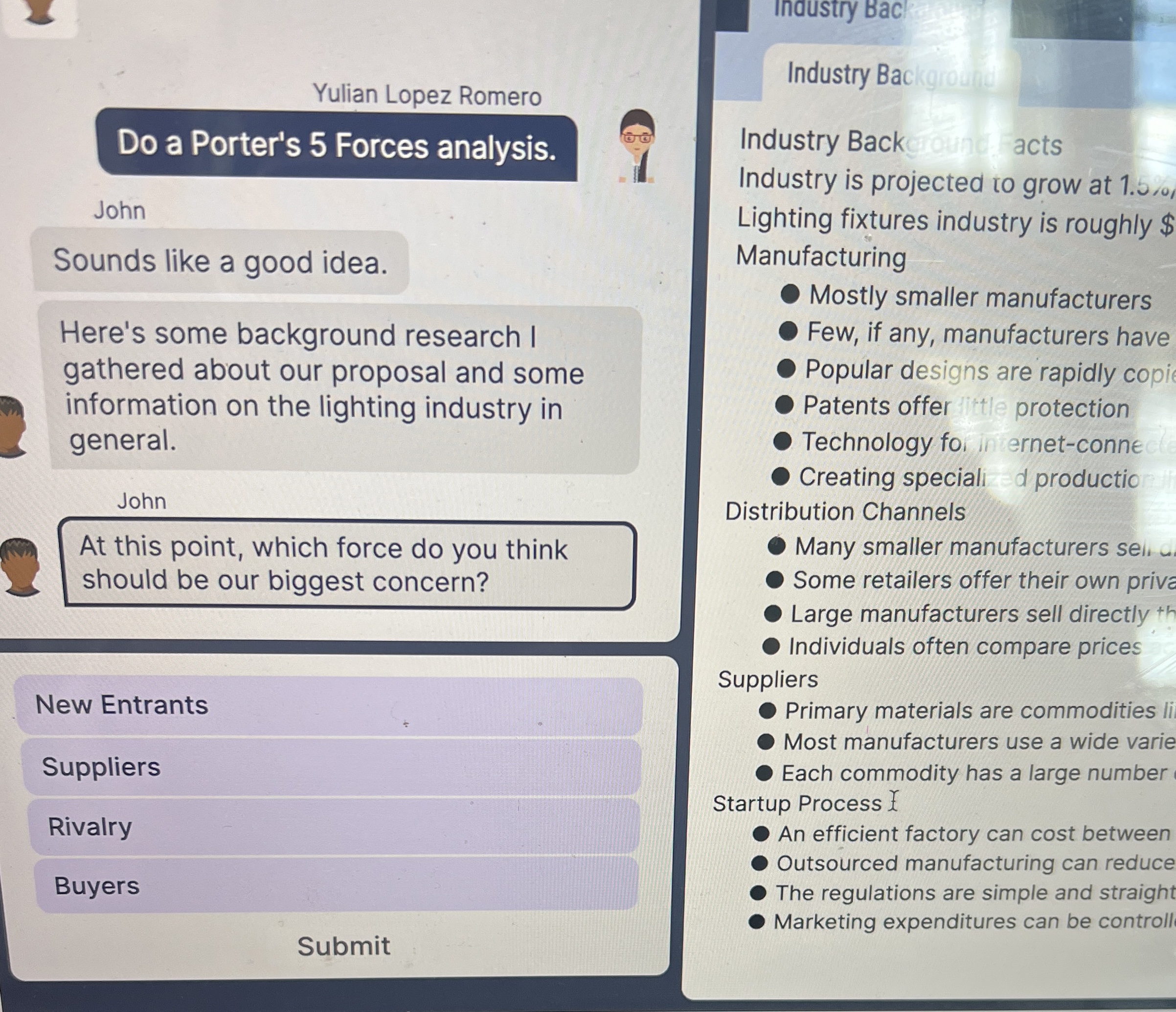  Do a Porter's 5 Forces analysis. John Sounds like a good