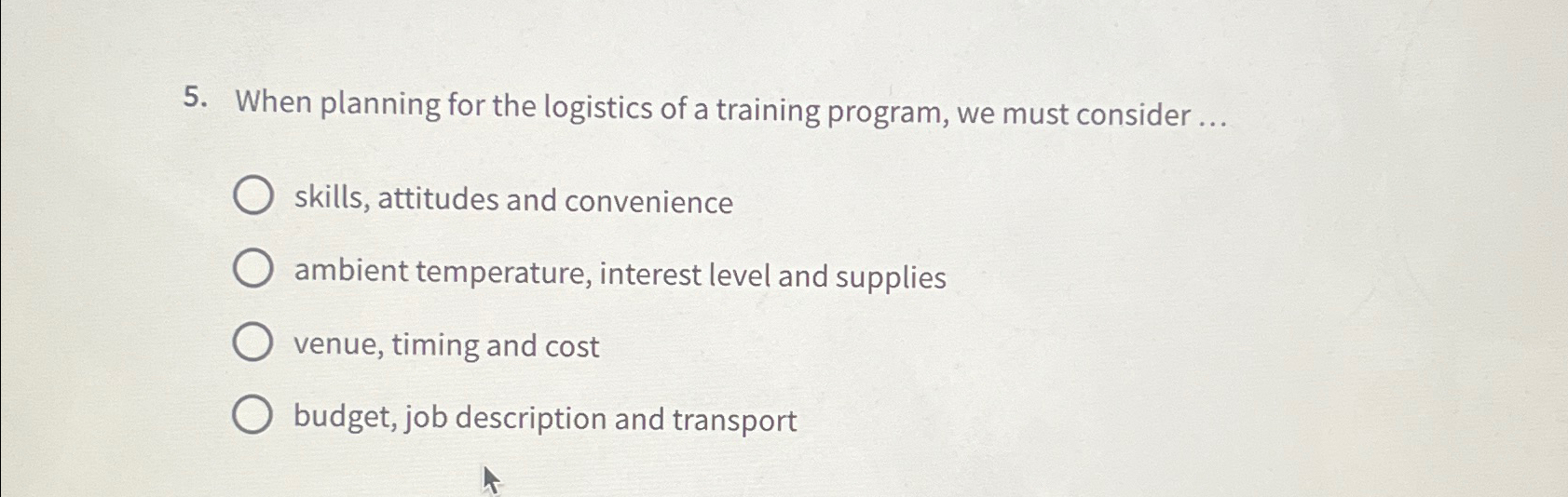  When planning for the logistics of a training program, we must