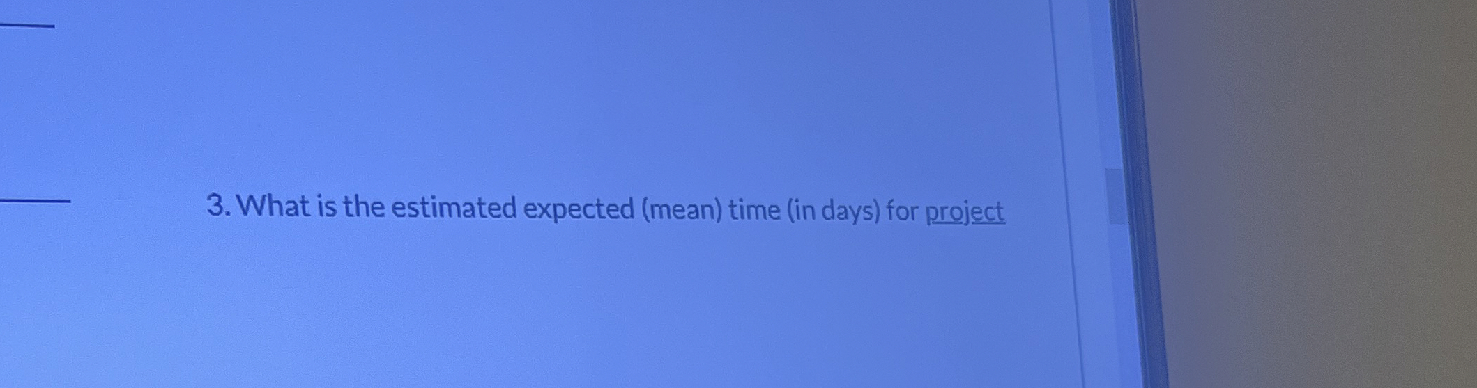  What is the estimated expected (mean) time (in days) for project