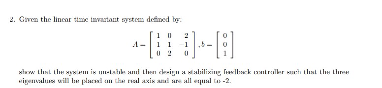  Given the linear time invariant system defined by: A=[10211-1020],b=[001] show that