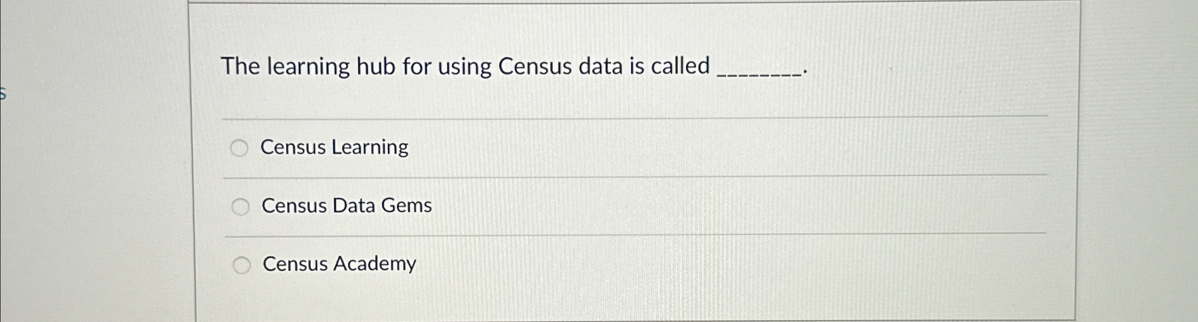  The learning hub for using Census data is called Census Learning