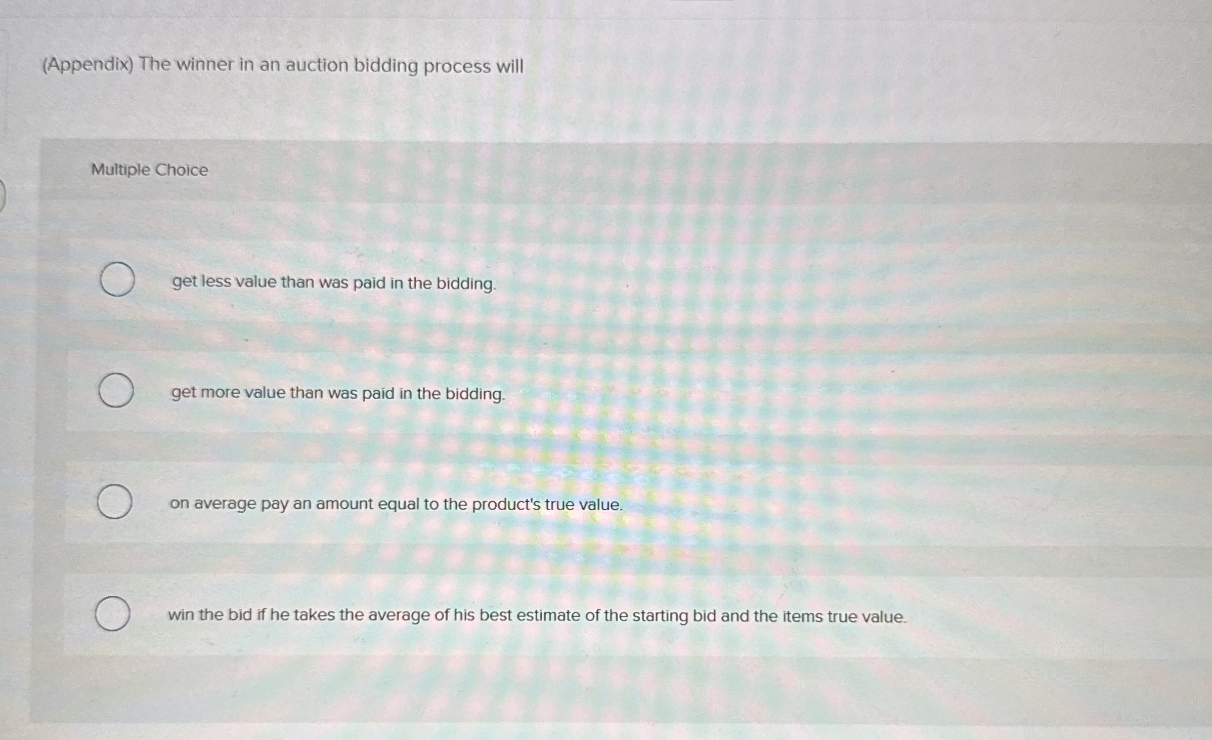  (Appendix) The winner in an auction bidding process will Multiple Choice