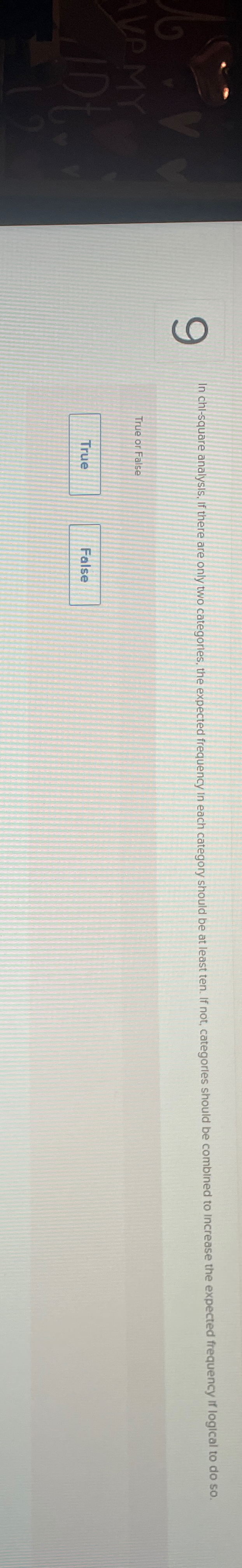  9 In chi-square analysis, if there are only two categorles, the