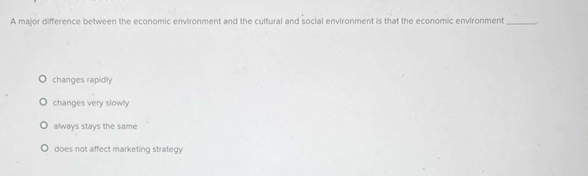  A major difference between the economic environment and the cultural and