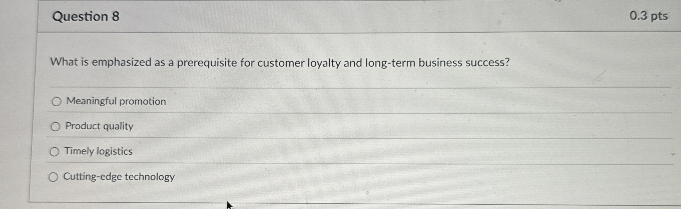  Question 8 What is emphasized as a prerequisite for customer loyalty