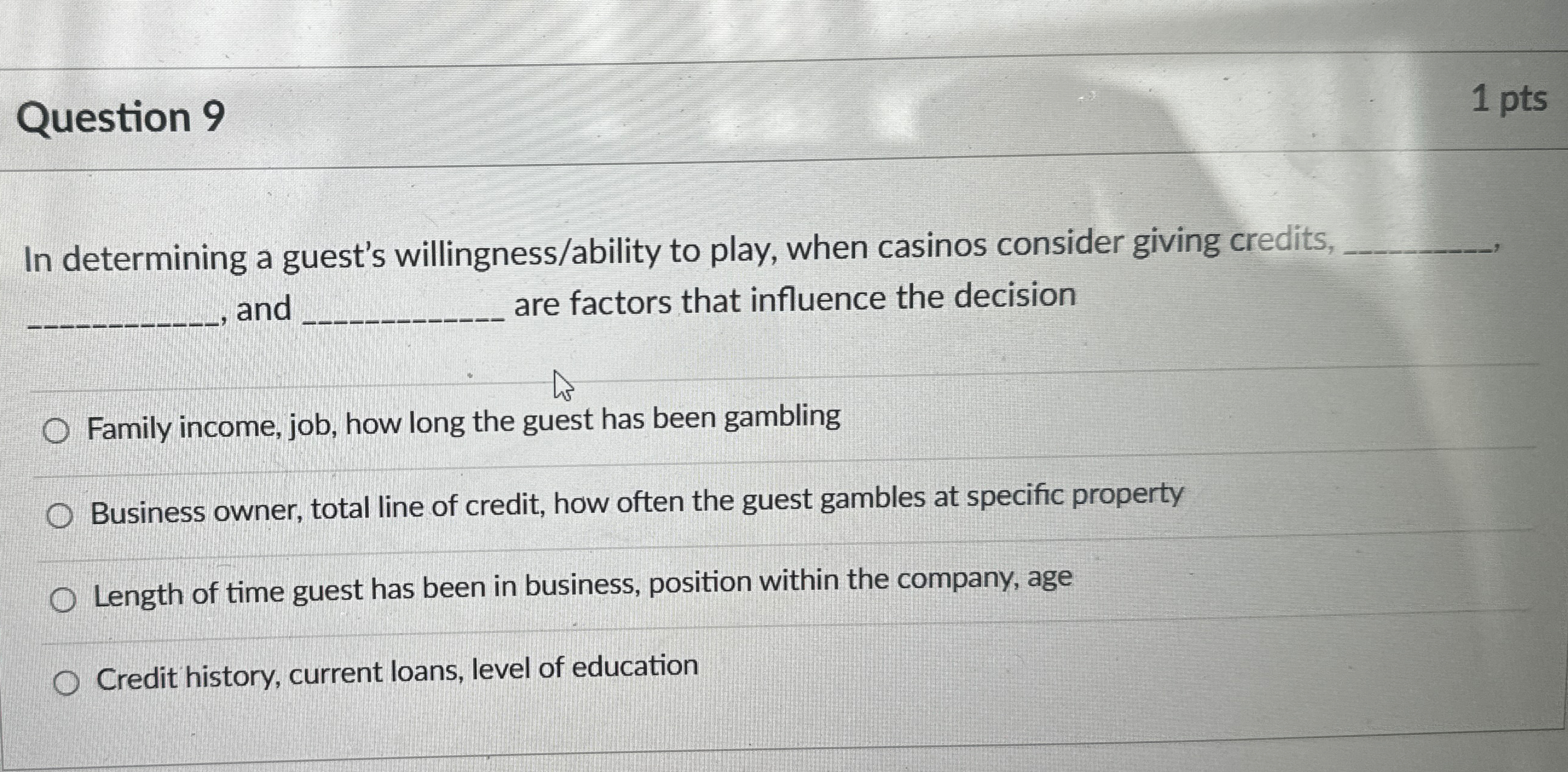  Question 9 1 pts In determining a guest's willingness/ability to play,