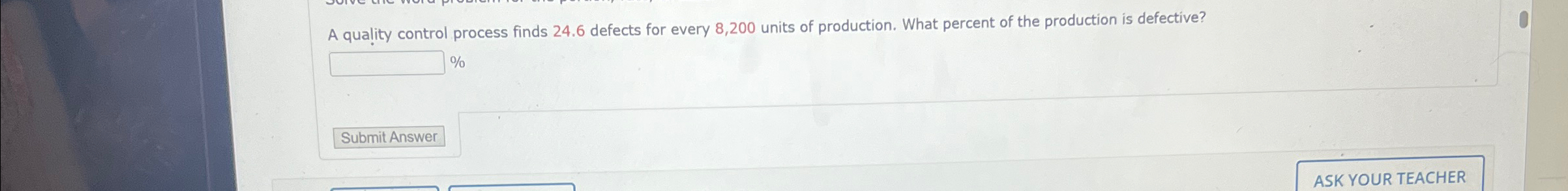  A quality control process finds 24.6 defects for every 8,200 units