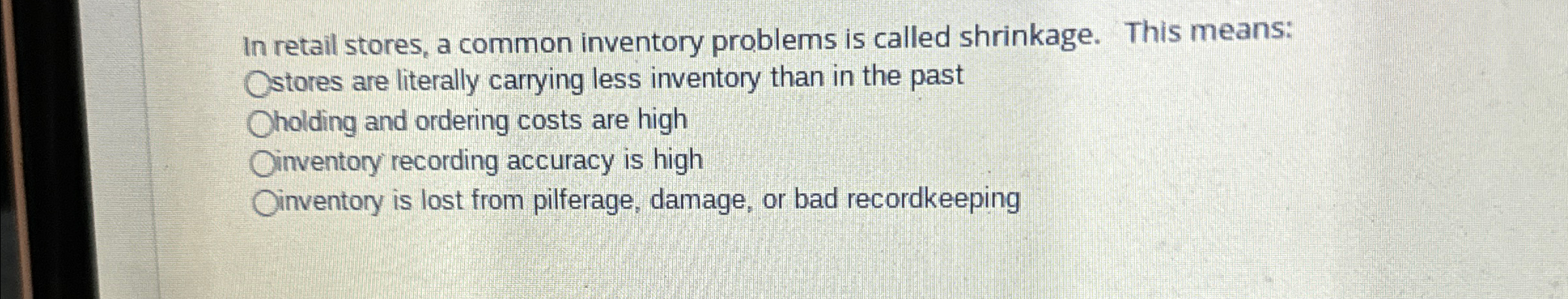  In retail stores, a common inventory problems is called shrinkage. This