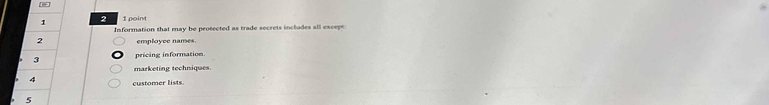  2 1 point Information that may be protected as trade secrets