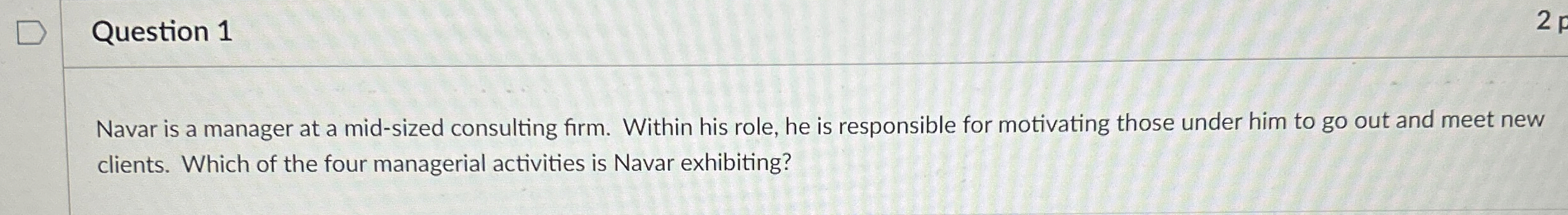  Question 1 Navar is a manager at a mid-sized consulting firm.