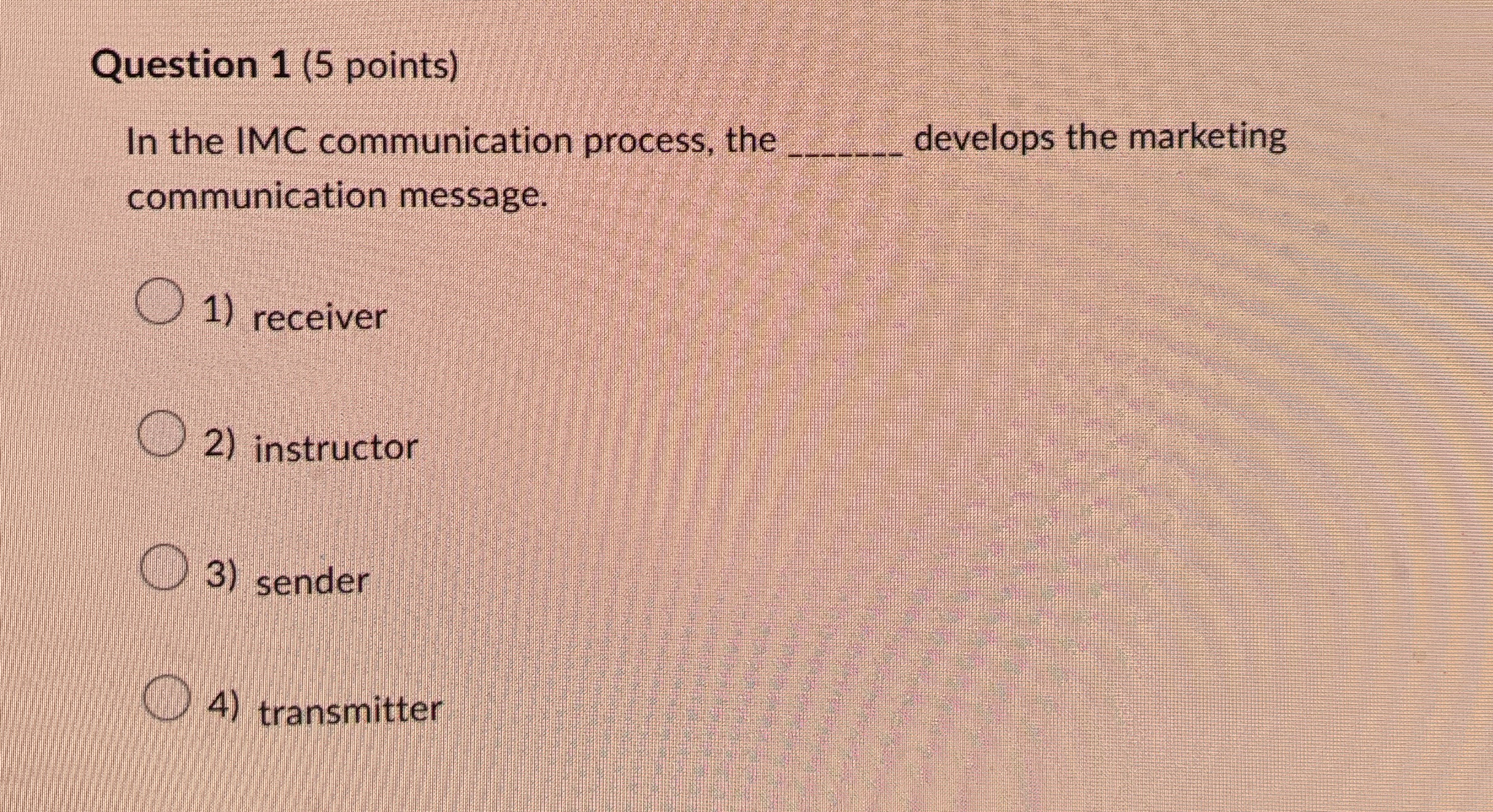  Question 1(5 points) In the IMC communication process, the develops the