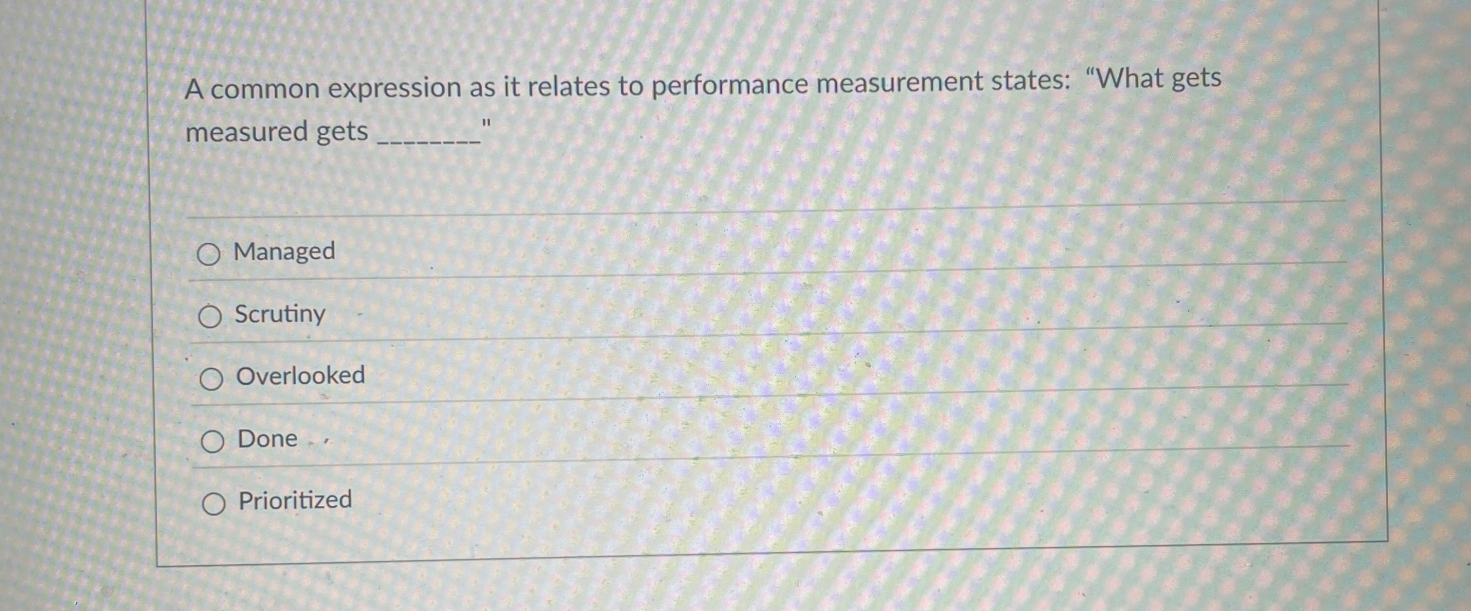  A common expression as it relates to performance measurement states: "What