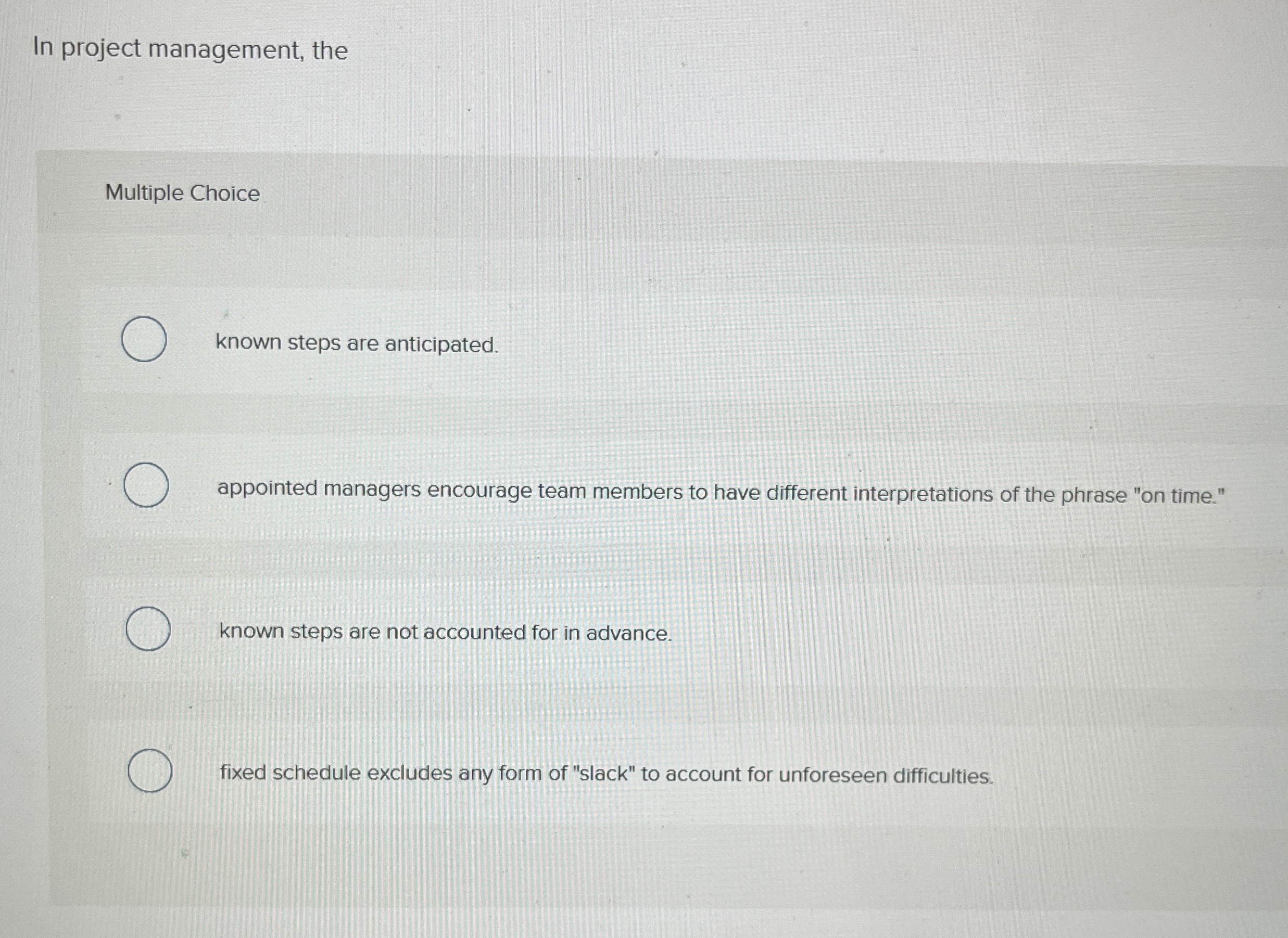  In project management, the Multiple Choice known steps are anticipated. appointed