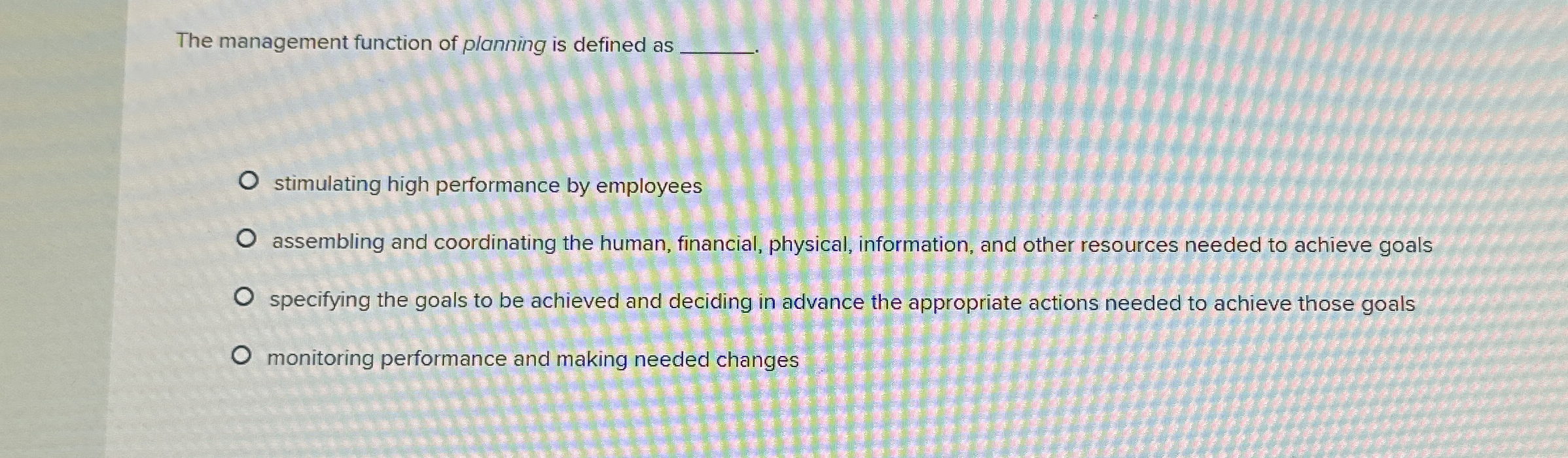  The management function of planning is defined as q, stimulating high