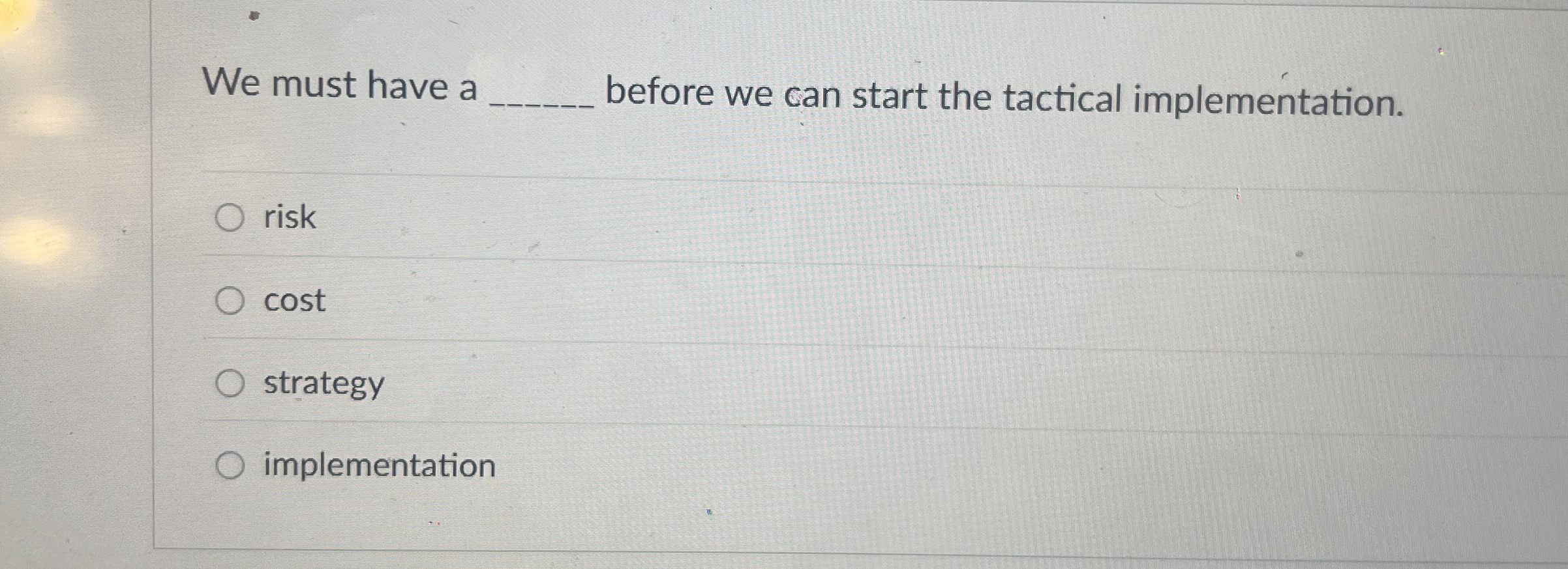  We must have a before we can start the tactical implementation.