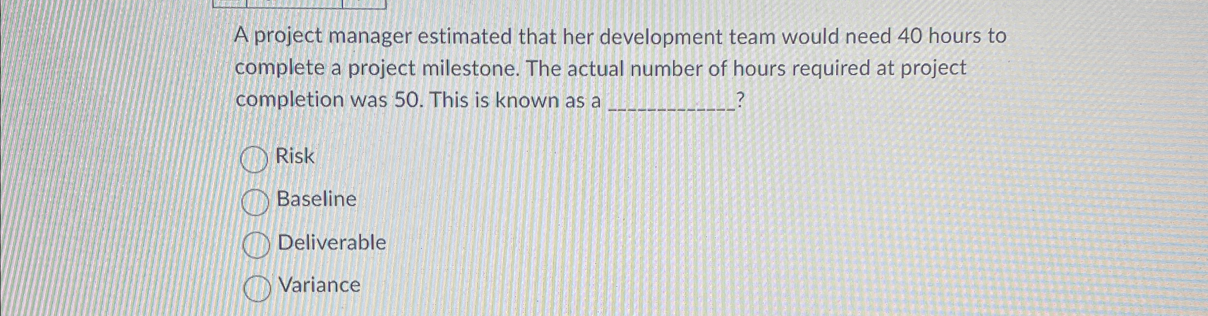  A project manager estimated that her development team would need 40
